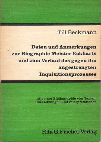 Beckmann, Till:  Daten und Anmerkungen zur Biographie Meister Eckharts und zum Verlauf des gegen ihn angestrengten Inquisitionsprozesses. 