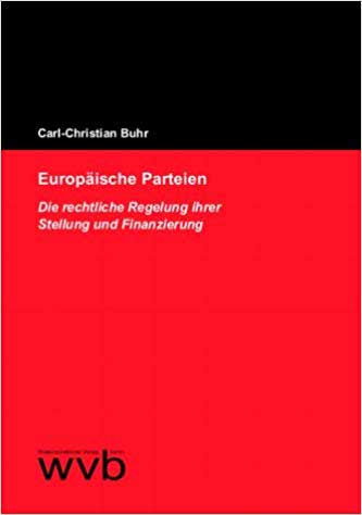 Buhr, Carl-Christian:  Europäische Parteien. Die rechtliche Regelung ihrer Stellung und Finanzierung. 