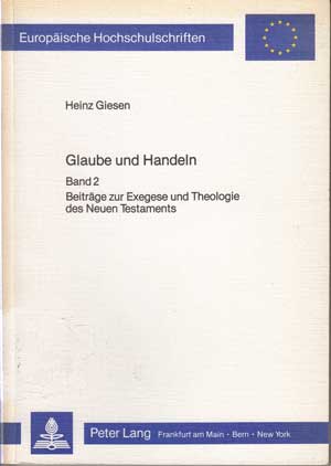 Giesen, Heinz:  Glaube und Handeln. Band 2. Beiträge zur Exegese und Theologie des Neuen Testaments. 