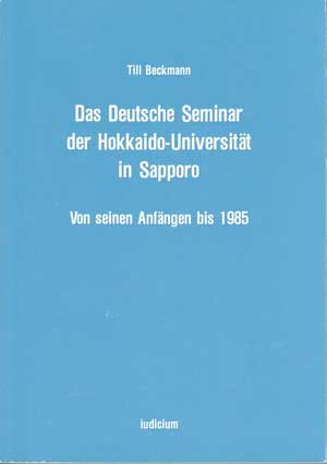 Beckmann, Till:  Das Deutsche Seminar der Hokkaido-Universität in Sapporo. Von seinen Anfängen bis 1985. 