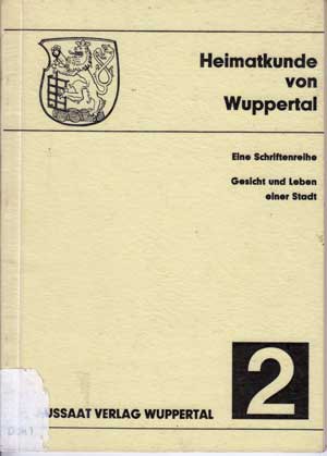   Heimatkunde von Wuppertal. Eine Schriftenreihe. Gesicht und Leben einer Stadt. 
