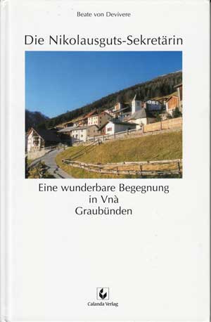 Devivere, Beate:  Die Nikolausguts-Sekretärin. Eine wunderbare Begegnung in Vnà Graubünden. 