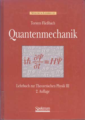 Fließbach, Torsten:  Quantenmechanik: Vorlesungen zur Theoretischen Physik III. 