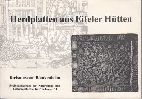   Herdplatten aus Eifeler Hütten. Motive, Technik und Arbeitsgeräte vom 15. bis zum Ende des 18. Jahrhunderts. Katalog zur Ausstellung. 