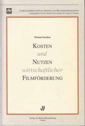 Gordon, Michael:  Kosten und Nutzen wirtschaftlicher Filmförderung. 