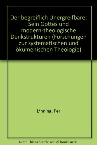 Lonning, Per:  Der begreiflich Unergreifbare. "Sein Gottes" und modern-theologische Denkstrukturen. 