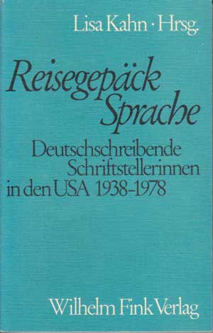 Kahn, L. (Hrsg.):  Reisegepäck Sprache. Deutschschreibende Schriftstellerinnen in den USA 1938-1978. 