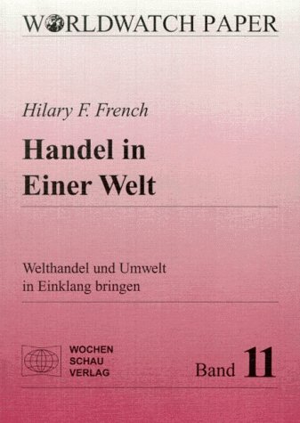 French, Hilary F.:  Handel in Einer Welt. Welthandel und Umwelt in Einklang bringen. 