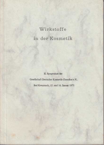   Wirkstoffe in der Kosmetik : 2. Symposium d. Ges. Dt. Kosmetik-Chemiker e. V., Bad Kreuznach, 15. u. 16. Jan. 1971. 