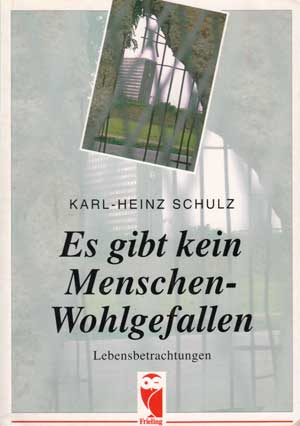 Schulz, Karl-Heinz:  Es gibt kein Menschen-Wohlgefallen. Lebensbetrachtungen. 