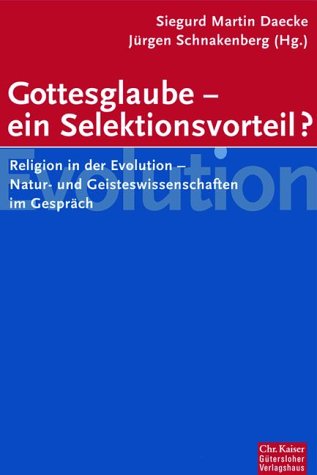 Daecke, Sigurd Martin und Jürgen Schnakenberg:  Gottesglaube - ein Selektionsvorteil? Religion in der Evolution. Natur- und Geisteswissenschaftler im Gespräch. 