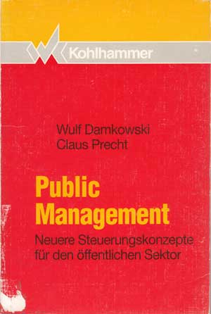 Damkowski, Wulf und Claus Precht:  Public-Management. Neuere Steuerungskonzepte für den öffentlichen Sektor. 