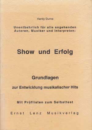 Durne, Hardy:  Show und Erfolg. Grundlagen zur Entwicklung musikalischer Hits. Mit Prüflisten zum Selbsttest. Unentbehrlich für alle angehenden Autoren, Musiker und Interpreten. 