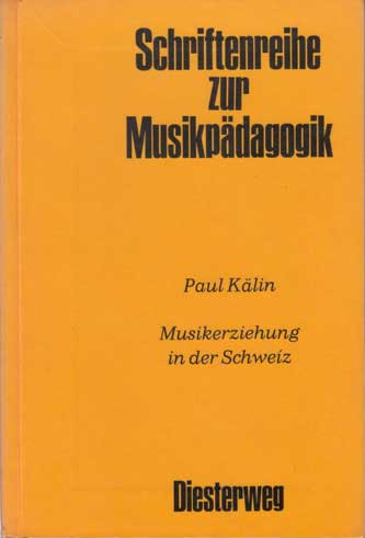 Kälin, Paul:  Musikerziehung in der Schweiz. Studie zur Situation der Musikerziehung anhand des Vergleichs von Resulataten einer Analyse. 