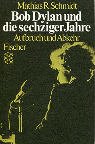 Schmidt, Mathias R.:  Bob Dylan und die sechziger Jahre. Aufbruch und Abkehr. 