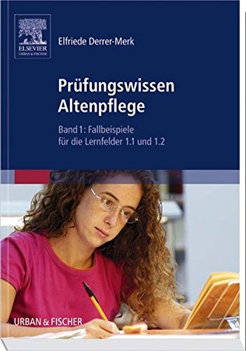 Derrer, Merk Elfriede:  Prüfungswissen Altenpflege Band 1. Fallbeispiele für die Lernfelder 1.1 und 1.2 