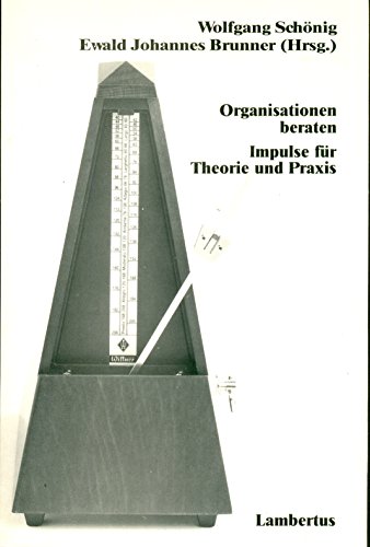 Schönig, Wolfgang und Ewald Johannes Brunner:  Organisationen beraten. Impulse für Theorie und Praxis. 