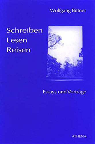 Bittner, Wolfgang:  Schreiben, Lesen, Reisen. Essays und Vorträge. 