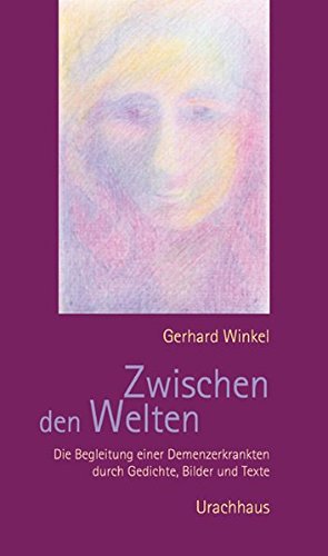 Winkel, Gerhard:  Zwischen den Welten. Die Begleitung einer Demenzerkrankung durch Gedichte, Bilder und Texte. 