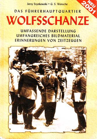 Szynkowski, Jerzy und G. S. Wünsche:  Das Führerhauotquartier Wolfsschanze. Umfassende Darstellung, umfangreiches Bildmaterial, Erinnerungen von Zeitzeugen. 