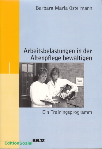 Ostermann, Barbara-Maria:  Arbeitsbelastungen in der Altenpflege bewältigen. Ein Trainingsprogramm. 