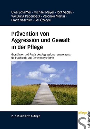 Schirmer, Uwe Bernd:  Prävention von Aggression und Gewalt in der Pflege. Grundlagen und Praxis des Aggressionsmanagements für Psychiatrie und Gerontopsychiatrie. 