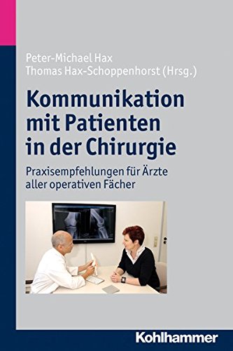 Hax, Peter-Michael und Thomas Hax-Schoppenhorst:  Kommunikation mit Patienten in der Chirurgie. Praxisempfehlungen für Ärzte aller operativen Fächer. 
