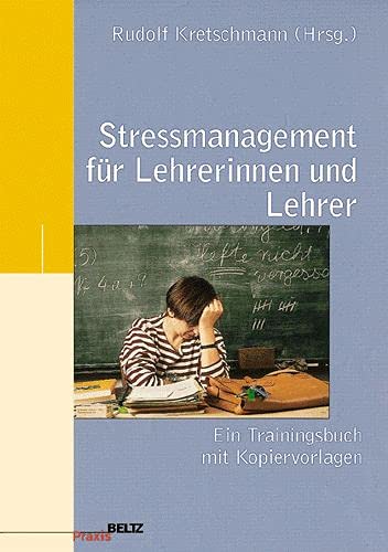 Kretschmann, Rudolf (Herausgeber) und Kornelia (Mitwirkender) Kirschner-Liss:  Stressmanagement für Lehrerinnen und Lehrer : ein Trainingsbuch mit Kopiervorlagen. 