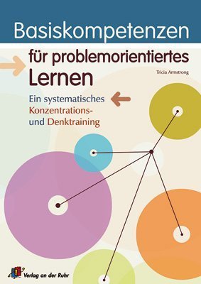 Armstrong, Tricia:  Basiskompetenzen für problemorientiertes Lernen. Ein systematisches Konzentrations- und Denktraining. 