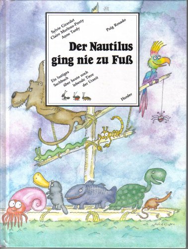 Girardet, Sylvie, Claire Merleau-Ponty und Anne Tardy:  Der Nautilus ging nie zu Fuß - Ein lustiges Sachbuch über heute noch lebende Tiere der Urzeit 