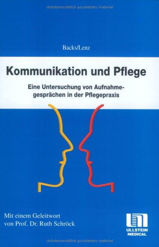 Backs, Stephan, Reinhard Lenz und Michael Herrmann:  Kommunikation und Pflege. Eine Untersuchung von Aufnahmegesprächen in der Pflegepraxis. 