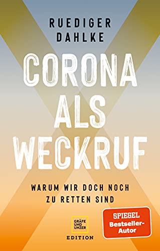 Dahlke, Rüdiger:  Corona als Weckruf. Warum wir doch noch zu retten sind. 