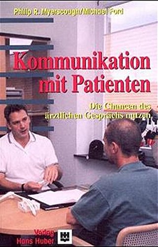 Myerscough, Philip R., Michael Ford und Christina Weiblen:  Kommunikation mit Patienten : Die Chancen des ärztlichen Gesprächs besser nutzen. 