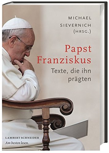 Sievernich, Michael:  Papst Franziskus. Texte, die ihn prägten. 