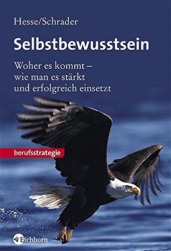 Hesse, Jürgen und Hans Christian Schrader:  Selbstbewusstsein. Woher es kommt - wie man es stärkt und erfolgreich einsetzt. 