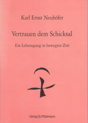 Neuhöfer, Karl Ernst:  Vertrauen dem Schicksal. Ein Lebensgang in bewegter Zeit. 