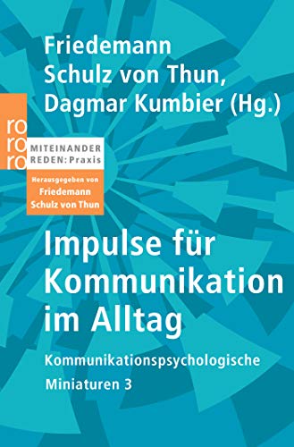 Schulz, von Thun Friedemann, Dagmar Kumbier und Dina Barghaan:  Impulse für Kommunikation im Alltag. Kommunikationspsychologische Miniaturen 3 (Miteinander reden Praxis) 