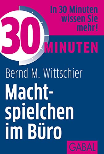 Wittschier, Bernd M.:  30 Minuten Machtspielchen im Büro: In 30 Minuten wissen Sie mehr! 