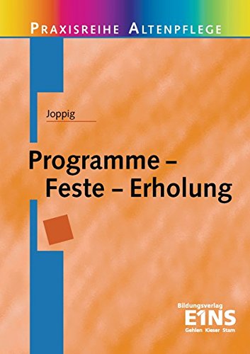 Joppig, Wolfgang:  Programme - Feste - Erholung (Praxisreihe Altenpflege, Band 6) 