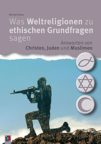 Keene, Michael:  Was Weltreligionen zu ethischen Grundfragen sagen. Antworten von Christen, Juden und Muslimen. 