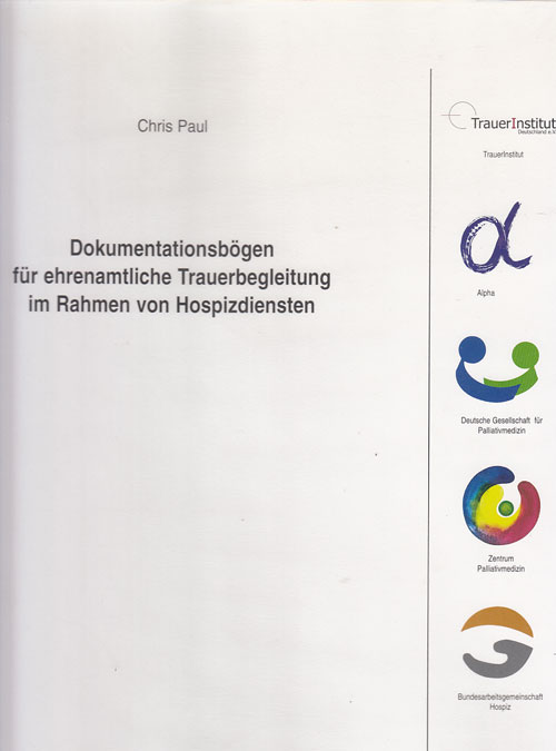 Paul, Chris:  Dokumentationsbögen für ehrenamtliche Trauerbegleitung Rahmen von Hospizdiensten. 