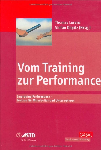 Lorenz, Thomas:  Vom Training zur Performance. Improving performance - Nutzen für Mitarbeiter und Unternehmen. 