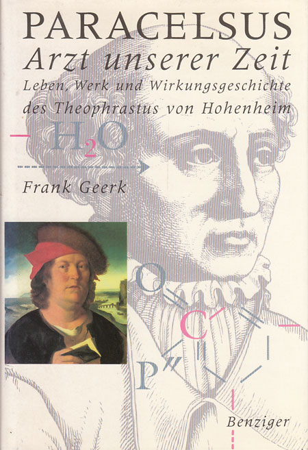 Geerk, Frank:  Paracelsus - Arzt unserer Zeit. Leben, Werk und Wirkungsgeschichte des Teophrastus von Hohenheim. 