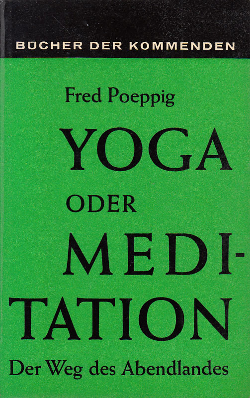 Poeppig, Fred:  Yoga oder Meditation. Der Weg des Abendlandes. 