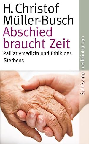 Müller-Busch, H. Christof:  Abschied braucht Zeit. Palliativmedizin und Ethik des Sterbens. 