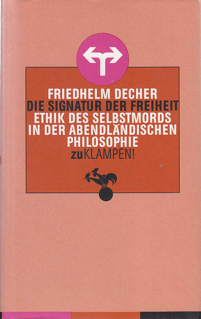 Decher, Friedhelm:  Die Signatur der Freiheit. Ethik des Selbstmords in der abendländischen Philosophie. 