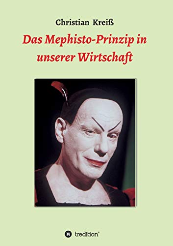 Kreiß, Christian:  Das Mephisto-Prinzip in unserer Wirtschaft. 