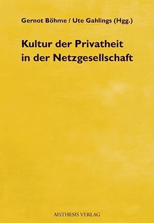 Böhme, Gernot und Gahlings Ute:  Kultur der Privatheit in der Netzgesellschaft. 