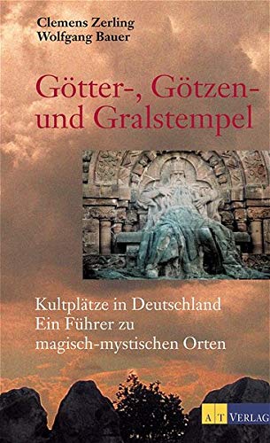 Zerling, Clemens:  Götter-, Götzen- und Gralstempel. Kultplätze in Deutschland. Ein Führer zu magisch-mystischen Orten. 