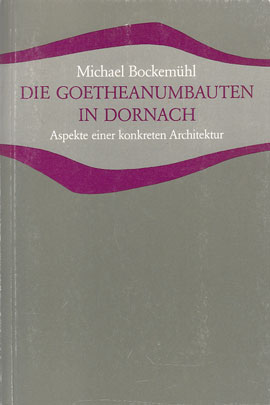 Bockemühl, Michael:  Die Goetheanumbauten in Dornach. Aspekte einer konkreten Architektur. Studien und Versuche. 